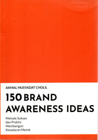 Image of 150 BRAND AWARENESS IDEAS : Metode Sukses dan Praktis Membangun Kesadaran Merek