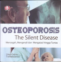 Image of OSTEOPOROSIS THE SILENT DISEASE : Mencegah, Mengenali, dan Mengatasi Hingga Tuntas