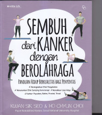 Image of SEMBUH DARI KANKER DENGAN BEROLAHRAGA : Panduan Hidup Berkualitas Bagi Penyintas
