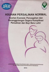 Image of ASUHAN PERSALINAN NORMAL : Asuhan Esensial, Pencegahan dan Penanggulangan Segera Komplikasi Persalinan dan Bayi Baru Lahir
