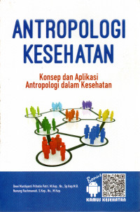 Image of ANTROPOLOGI KESEHATAN : Konsep Aplikasi Antropologi dalam Kesehatan
