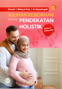 Image of ASUHAN KEBIDANAN DENGAN PENDEKATAN HOLISTIK :  Series 2 Kehamilan