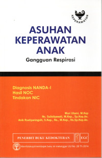 Image of ASUHAN KEPERAWATAN ANAK : Gangguan Respirasi Diagnosis NANDA-I Hasil NOC Tindakan NIC