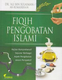 Image of FIQIH PENGOBATAN ISLAMI : Kajian Komprehensif Seputar Berbagai Aspek Pengobatan Dalam Perspektif Islam