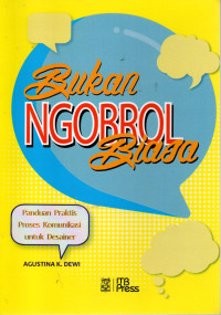 Image of BUKAN NGOBROL BIASA : Panduan Praktis Proses Komunikasi untuk Desainer