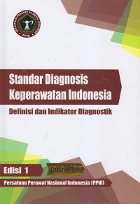 Image of STANDAR DIAGNOSIS KEPERAWATAN INDONESIA : Definisi dan Indikator Diagnostik Edisi 1