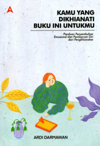 Image of KAMU YANG DIKHIANATI BUKU INI UNTUKMU : Panduan Penyembuhan Emosional dan Pembaruan Diri dari Pengkhianatan