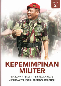 Image of KEPEMIMPINAN MILITER :Catatan dari pengalaman Jendral TNI (PURN.) Prabowo subianto (BUKU 2)