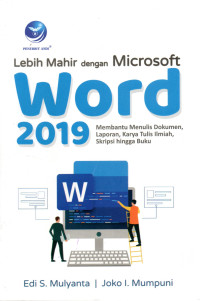 Image of LEBIH MAHIR DENGAN MICROSOFT WORD 2019 : Membantu Menulis Dokumen, Laporan, Karya Tulis ilmiah, Skripsi hingga buku