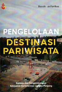 Image of PENGELOLAAN DESTINASI PARIWISATA : Konsep dan Pengembangan Kebijakan Berorientasi Jangka Panjang