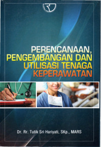 Image of PERENCANAAN, PENGEMBANGAN DAN UTILISASI TENAGA KEPERAWATAN