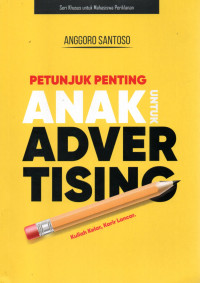 Image of PETUNJUK PENTING ANAK UNTUK ADVERTISING : Kuliah Kelar, Karir Lancar