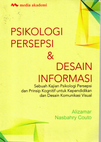 Image of PSIKOLOGI PERSEPSI & DESAIN INFORMASI : Sebuah Kajian Psikologi Persepsi dan Prinsip Kognitif untuk Kependidikan dan Desain Komunikasi Visual
