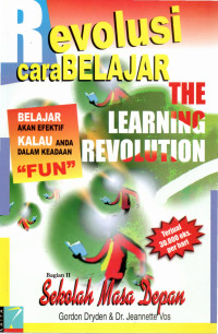 Image of REVOLUSI CARA BELAJAR (THE LEARNING REVOLUTION): Belajar akan Efektif Kalau Anda Dalam Keadaan Fun Bagian II Sekolah Masa Depan