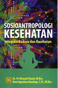 Image of SOSIOANTROPOLOGI KESEHATAN : Integrasi Budaya dan Kesehatan