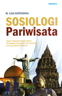 Image of SOSIOLOGI PARIWISATA : Kajian Kepariwisataan dalam Paradigma Integratif-Transformatif menuju Wisata Spiritual