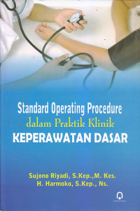 Image of STANDAR OPERATING PROCEDURE DALAM PRAKTIK KLINIK KEPERAWATAN DASAR