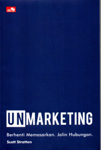 Image of UNMARKETING : Berhenti Memasarkan. Jalin Hubungan