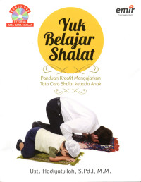 Image of YUK BELAJAR SHALAT : Panduan Kreatif Mengajarkan Tata Cara Shalat Kepada anak