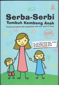 Image of SERBA-SERBI TUMBUH KEMBANG ANAK : Panduan Perawatan dan Pengasuhan Buah Hati Usia 0 - 5 Tahun