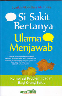 Image of SI SAKIT BERTANYA ULAMA MENJAWAB : Kompilasi Problem Ibadah Bagi Orang Sakit
