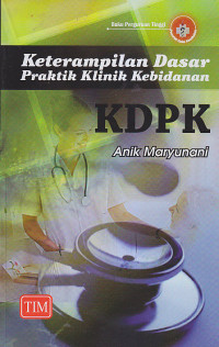 Image of KETERAMPILAN DASAR PRAKTIK KLINIK KEBIDANAN : KDPK