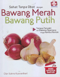 Image of SEHAT TANPA OBAT DENGAN BAWANG MERAH-BAWANG PUTIH