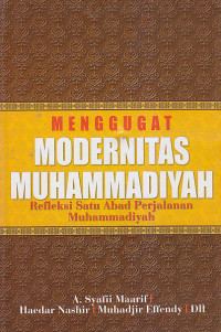 Image of MENGGUGAT MODERNITAS MUHAMMADIYAH : Repleksi Satu Abad Perjalanan Muhammadiyah