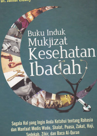 Image of BUKU INDUK MUKJIZAT KESEHATAN IBADAH : Segala Hal Yang Anda Ketahui Tentang Rahasia dan Manfaat Medis Wudu, Shalat, Puasa, Zakat, Haji, Sedekah, Zikir, dan Baca Al-Quran