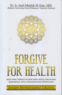 Image of FORGIVE FOR HEALTH : Resep Yang Terbukti Secara Sains, Medis, dan Agama... Kebahagiaan