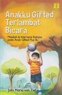 Image of ANAKKU GIFTED TERLAMBAT BICARA : Masalah & Intervensi Bahasa Pada Anak Gifted Plus SLI