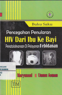 Image of BUKU SAKU PENCEGAHAN HIV DARI IBU KE BAYI: Penatalaksanaan di Pelayanan Kebidanan