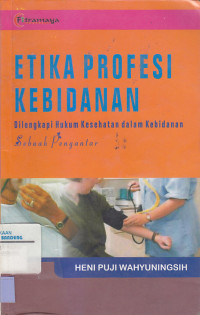 Image of ETIKA PROFESI KEBIDANAN : Dilengkapi Hukum Kesehatan Dalam Kebidanan