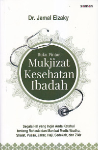 Image of BUKU PINTAR MUKJIZAT KESEHATAN IBADAH : Segala Hal Yang Ingin Anda Ketahui Tentang Rahasia dan Manfaat Medis Wudhu, Shalat, Zakat, Haji, Sedekah. dan Zikir
