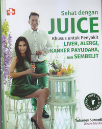 Image of SEHAT DENGAN JUICE KHUSUS UNTUK PENYAKIT LIVER, ALERGI, KANKER PAYUDARA DAN SEMBELIT