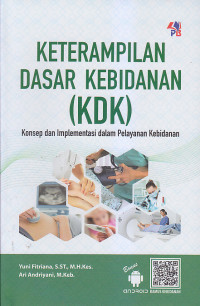 Image of KETERAMPILAN DASAR KEBIDANAN (KDK): Konsep dan Implementasi dalam Pelanyanan Kebidanan