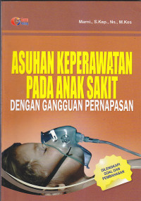 Image of ASUHAN KEPERAWATAN PADA ANAK SAKIT DENGAN GANGGUAN PERNAPASAN