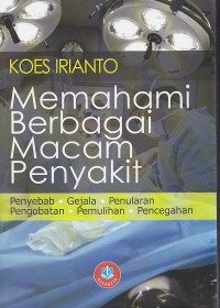 Image of MEMAHAMI BERBAGAI MACAM PENYAKIT : Penyebab, Gejala, Penularan, Pengobatan, Pemulihan, Pencegahan