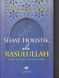 Image of SEHAT HOLISTIK ALA RASULULLAH : Panduan Gaya Hidup Bagi Manusia Modern