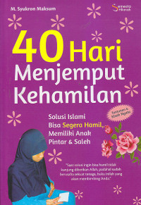 Image of 40 Hari Menjemput Kehamilan : Solusi Islami Bisa Segera Hamil, Memiliki Anak Pintar & saleh
