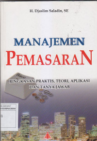 Image of MANAJEMEN PEMASARAN : Ringkasan Praktis, Teori, Aplikasi dan Tanya Jawab