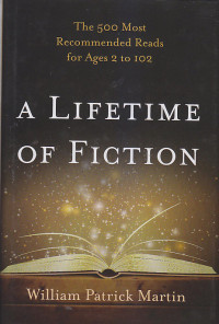 Image of A LIFETIME OF FICTION : The 500 most Recommended Reads for Ages 2 to 102