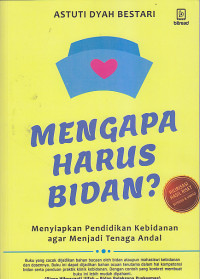 Image of MENGAPA HARUS BIDAN ? : Menyiapkan Pendidikan Kebidanan Agar Menjadi Tenaga Andal