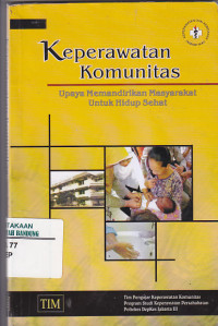 Image of KEPERAWATAN KOMUNITAS : Upaya Memandirikan Masyarakat Untuk Hidup Sehat