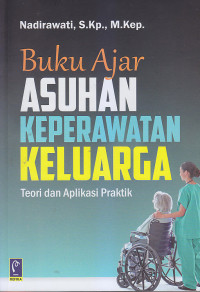 Image of BUKU AJAR ASUHAN KEPERAWATAN KELUARGA : Teori dan aplikasi Praktik