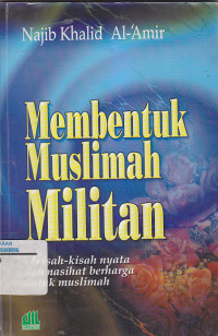 Image of MEMBENTUK MUSLIMAH MILITAN : Kisah-Kisah Nyata dan Nasihat Berharga Untuk Muslimah