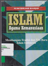 Image of ISLAM AGAMA KEMANUSIAAN : Membangun Tradisi dan Visi Baru Islam Indonesia