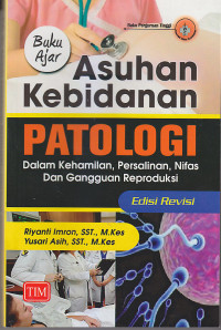 Image of ASUHAN KEBIDANAN PATOLOGI: Dalam Kehamilan, Persalinan, Nifas Dan Gangguan Reproduksi
