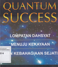 Image of QUANTUM SUCCESS : Lompatan Dahsyat Menuju Kekayaan dan Kebahagiaan Sejati