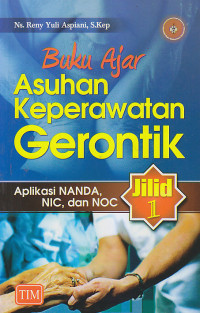 Image of BUKU AJAR ASUHAN KEPERAWATAN GERONTIK : Aplikasi NANDA, NIC, dan NOC Jilid 1